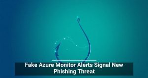 Fake Azure Monitor Alerts Signal New Phishing Threat